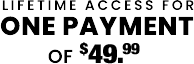 Lifetime Access for one payment of $49